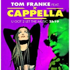 TOM FRANKE FEAT. CAPELLA - U GOT 2 LET THE MUSIC 2K19